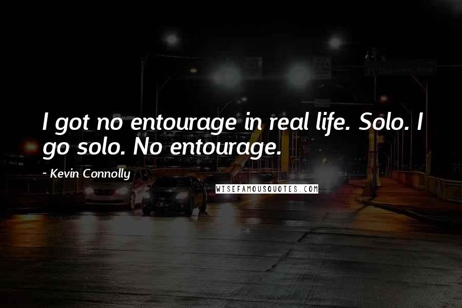 Kevin Connolly Quotes: I got no entourage in real life. Solo. I go solo. No entourage.