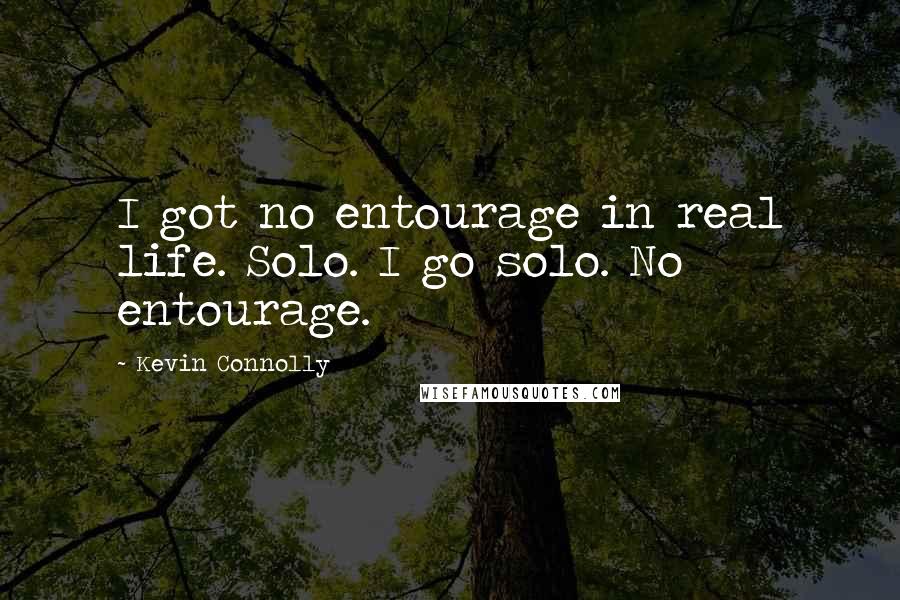 Kevin Connolly Quotes: I got no entourage in real life. Solo. I go solo. No entourage.