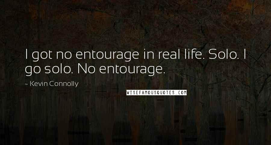 Kevin Connolly Quotes: I got no entourage in real life. Solo. I go solo. No entourage.