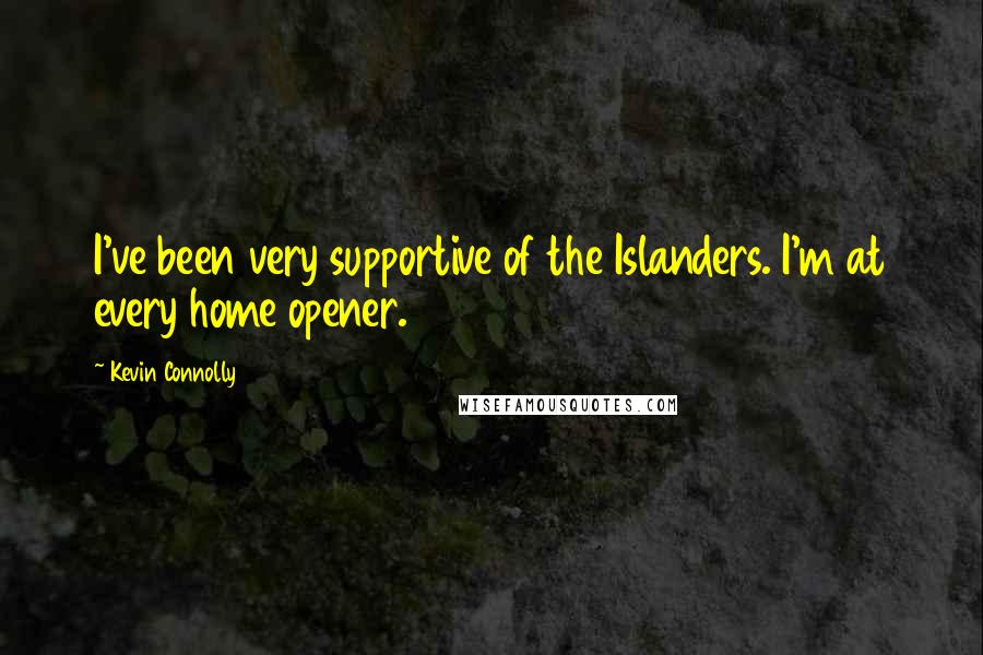 Kevin Connolly Quotes: I've been very supportive of the Islanders. I'm at every home opener.