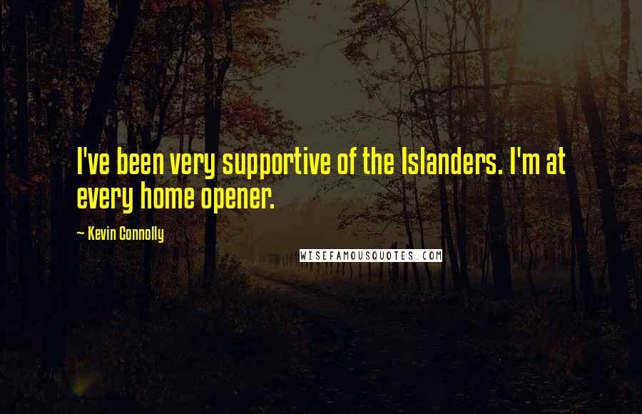 Kevin Connolly Quotes: I've been very supportive of the Islanders. I'm at every home opener.