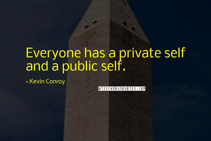 Kevin Conroy Quotes: Everyone has a private self and a public self.