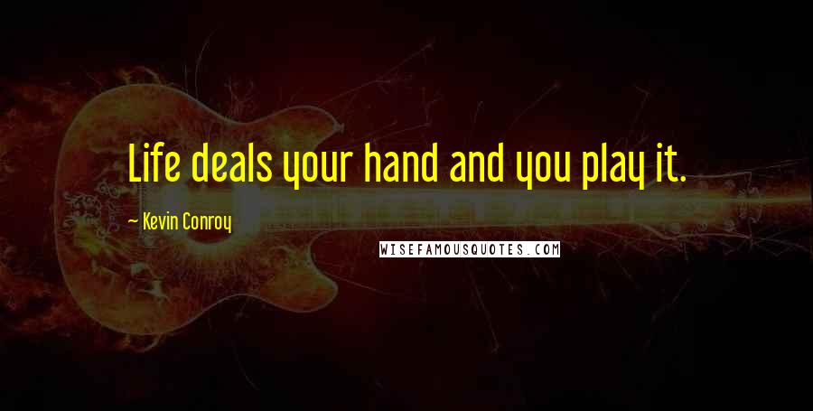 Kevin Conroy Quotes: Life deals your hand and you play it.