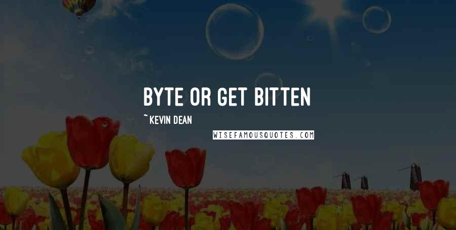 Kevin Dean Quotes: Byte or Get Bitten