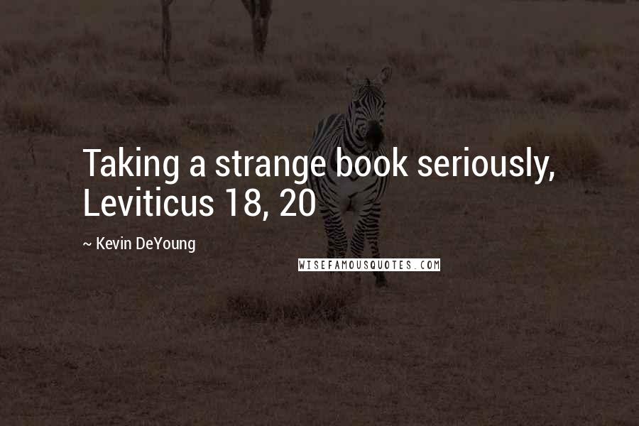 Kevin DeYoung Quotes: Taking a strange book seriously, Leviticus 18, 20