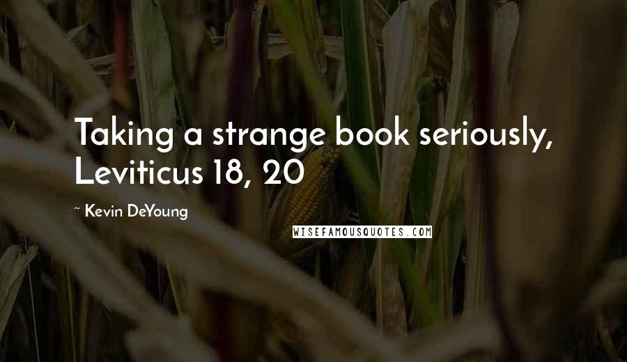 Kevin DeYoung Quotes: Taking a strange book seriously, Leviticus 18, 20