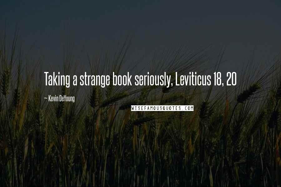 Kevin DeYoung Quotes: Taking a strange book seriously, Leviticus 18, 20