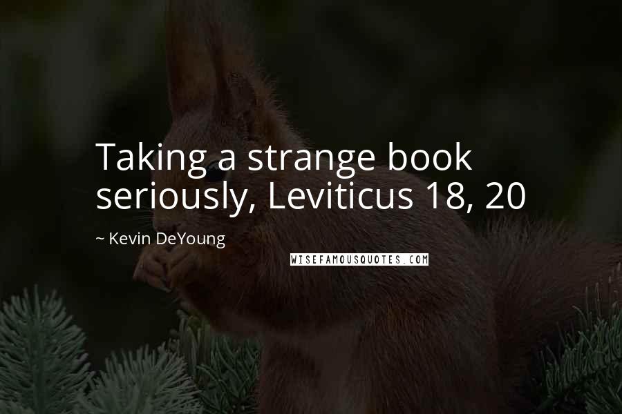 Kevin DeYoung Quotes: Taking a strange book seriously, Leviticus 18, 20