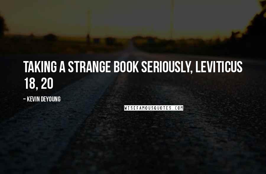 Kevin DeYoung Quotes: Taking a strange book seriously, Leviticus 18, 20