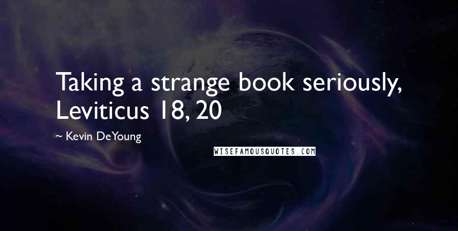 Kevin DeYoung Quotes: Taking a strange book seriously, Leviticus 18, 20