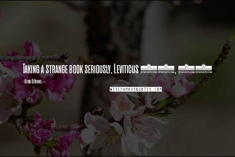 Kevin DeYoung Quotes: Taking a strange book seriously, Leviticus 18, 20