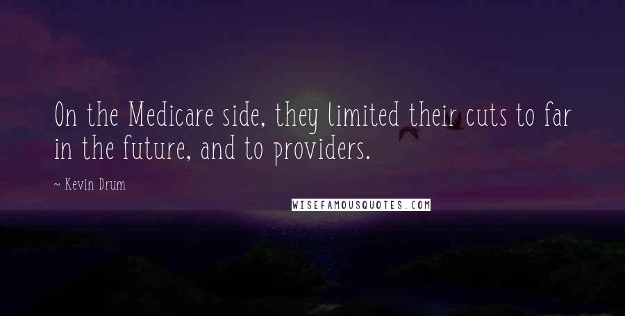 Kevin Drum Quotes: On the Medicare side, they limited their cuts to far in the future, and to providers.