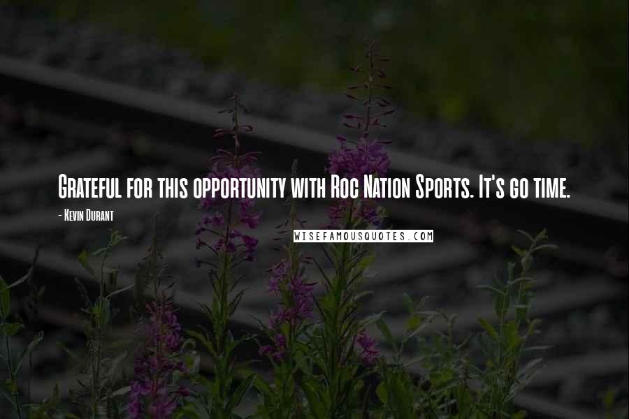 Kevin Durant Quotes: Grateful for this opportunity with Roc Nation Sports. It's go time.