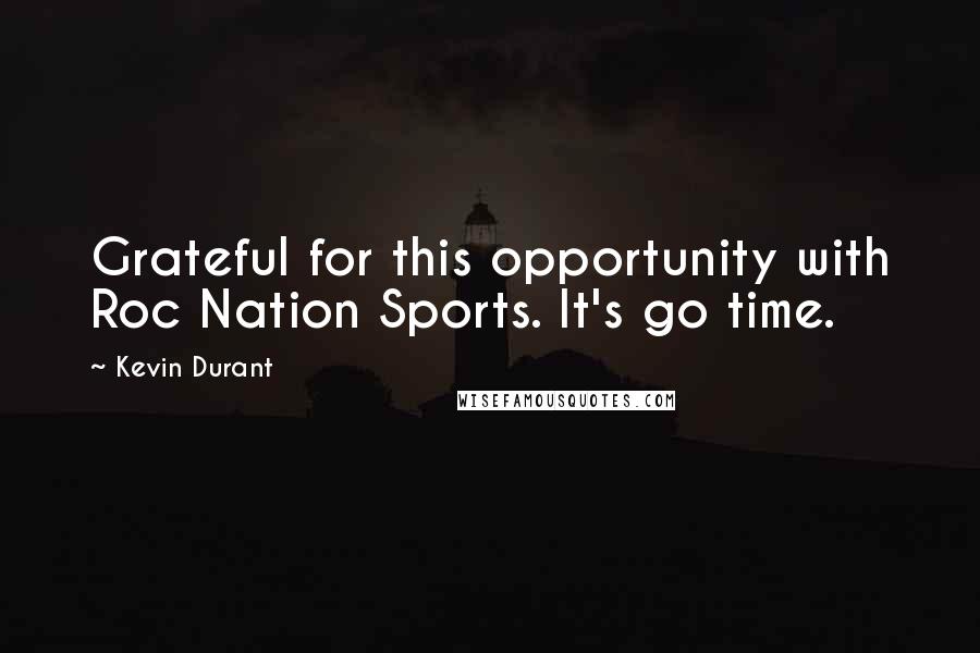 Kevin Durant Quotes: Grateful for this opportunity with Roc Nation Sports. It's go time.