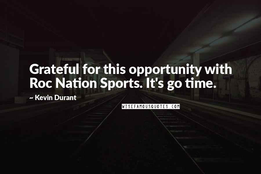 Kevin Durant Quotes: Grateful for this opportunity with Roc Nation Sports. It's go time.