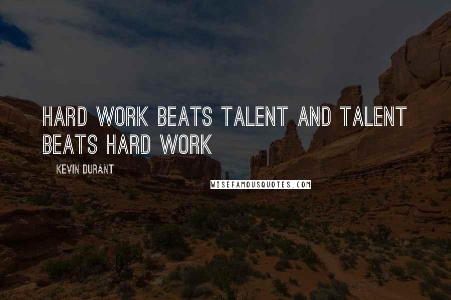 Kevin Durant Quotes: Hard work beats talent and talent beats hard work
