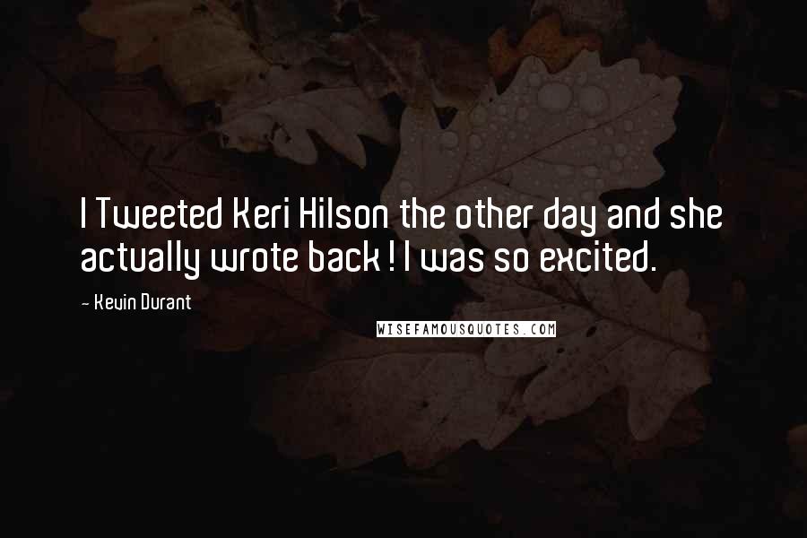 Kevin Durant Quotes: I Tweeted Keri Hilson the other day and she actually wrote back! I was so excited.