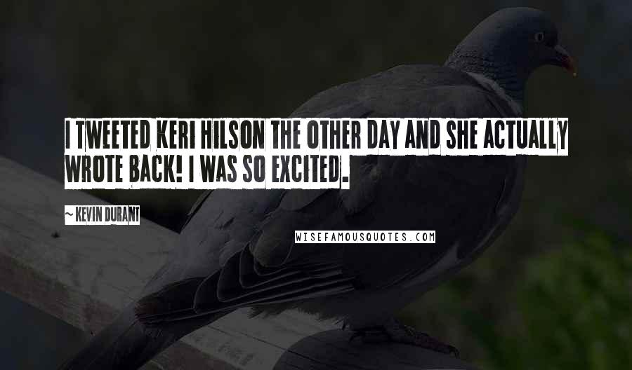 Kevin Durant Quotes: I Tweeted Keri Hilson the other day and she actually wrote back! I was so excited.