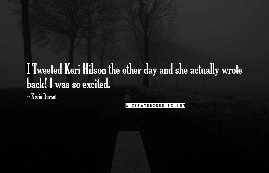 Kevin Durant Quotes: I Tweeted Keri Hilson the other day and she actually wrote back! I was so excited.