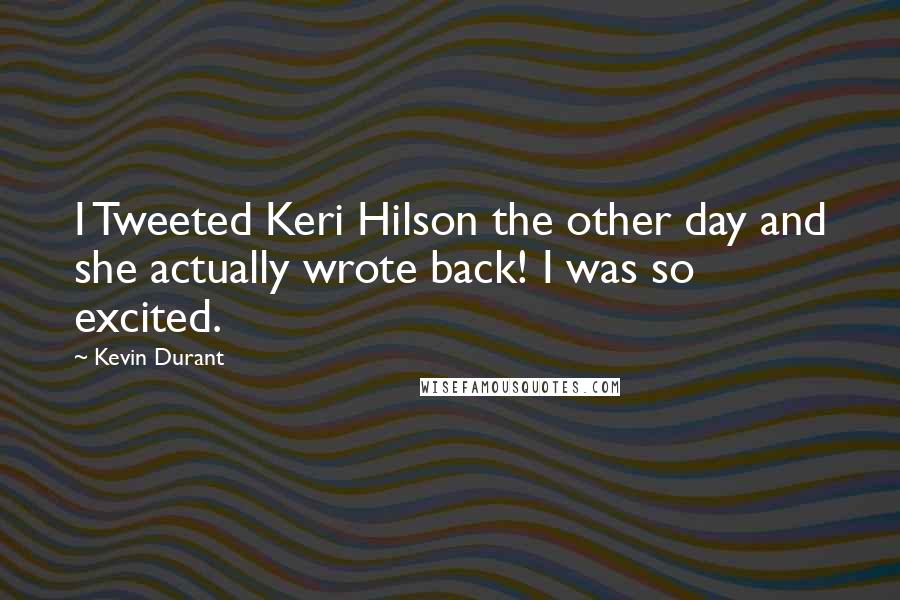 Kevin Durant Quotes: I Tweeted Keri Hilson the other day and she actually wrote back! I was so excited.