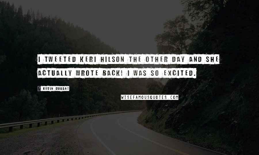 Kevin Durant Quotes: I Tweeted Keri Hilson the other day and she actually wrote back! I was so excited.