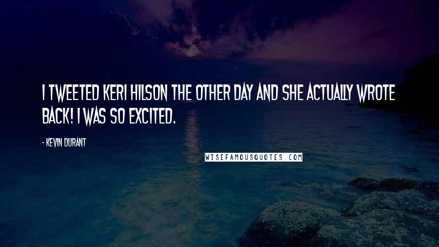 Kevin Durant Quotes: I Tweeted Keri Hilson the other day and she actually wrote back! I was so excited.