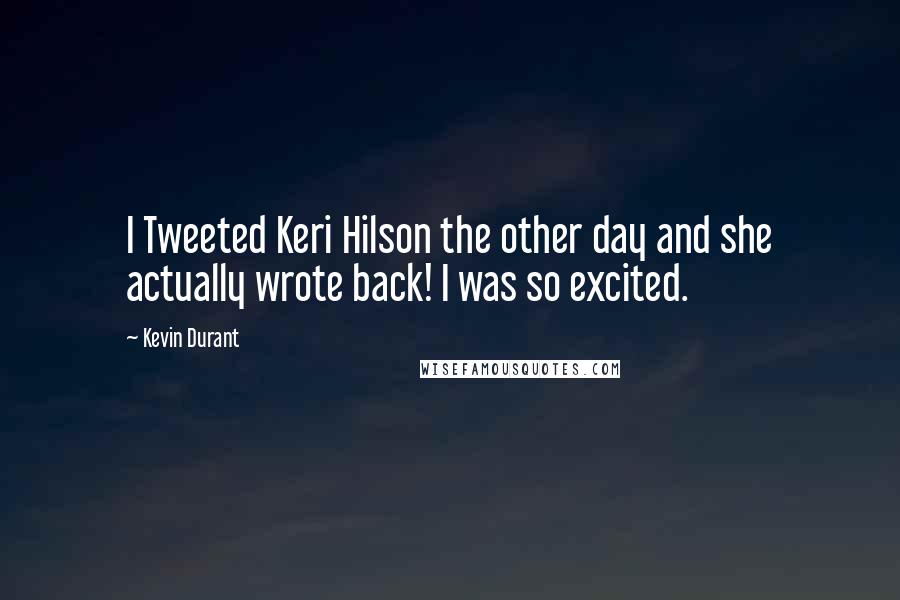 Kevin Durant Quotes: I Tweeted Keri Hilson the other day and she actually wrote back! I was so excited.