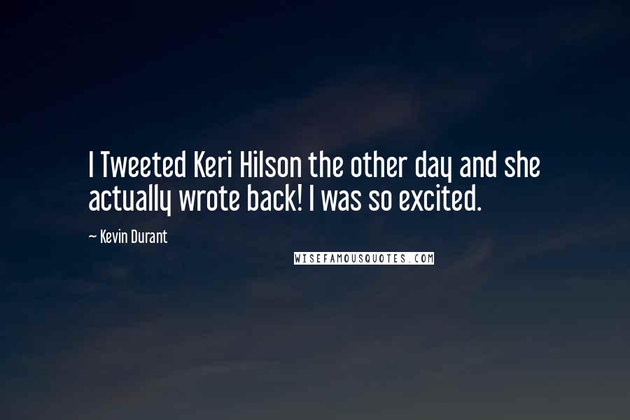 Kevin Durant Quotes: I Tweeted Keri Hilson the other day and she actually wrote back! I was so excited.