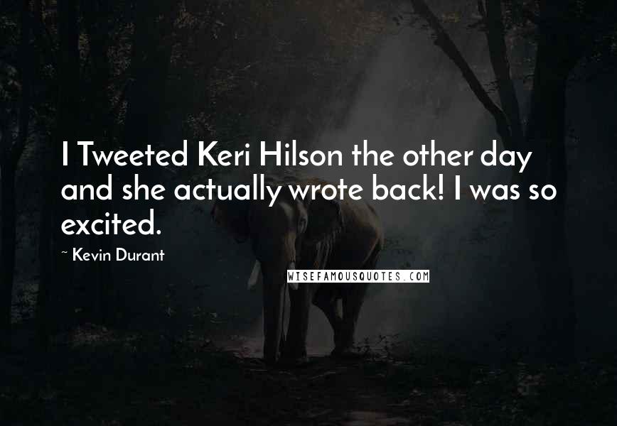 Kevin Durant Quotes: I Tweeted Keri Hilson the other day and she actually wrote back! I was so excited.