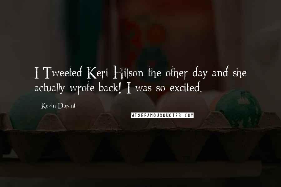 Kevin Durant Quotes: I Tweeted Keri Hilson the other day and she actually wrote back! I was so excited.