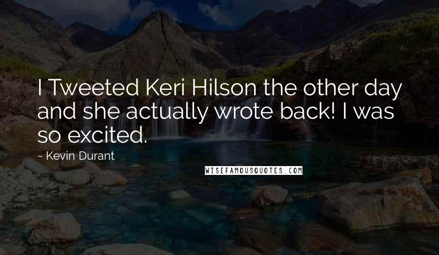 Kevin Durant Quotes: I Tweeted Keri Hilson the other day and she actually wrote back! I was so excited.