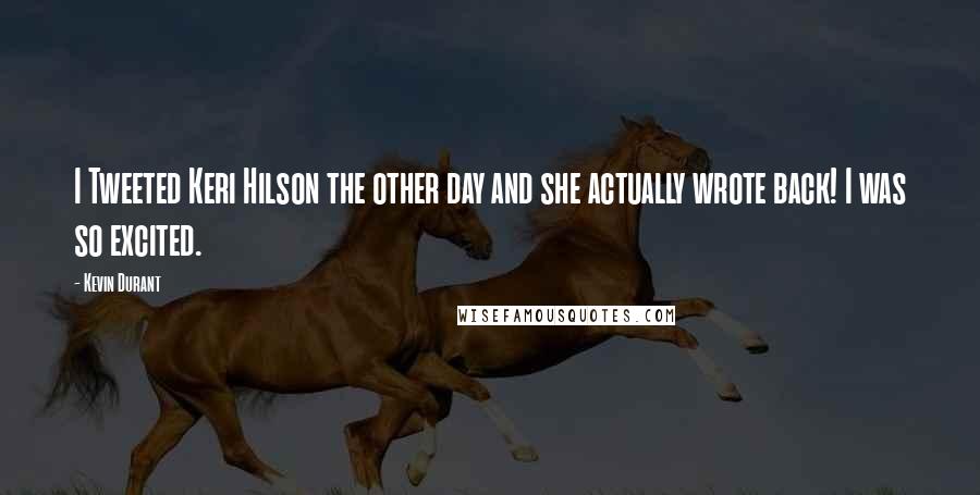 Kevin Durant Quotes: I Tweeted Keri Hilson the other day and she actually wrote back! I was so excited.