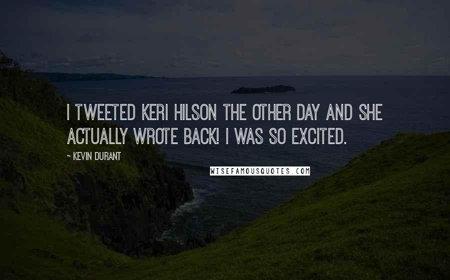 Kevin Durant Quotes: I Tweeted Keri Hilson the other day and she actually wrote back! I was so excited.