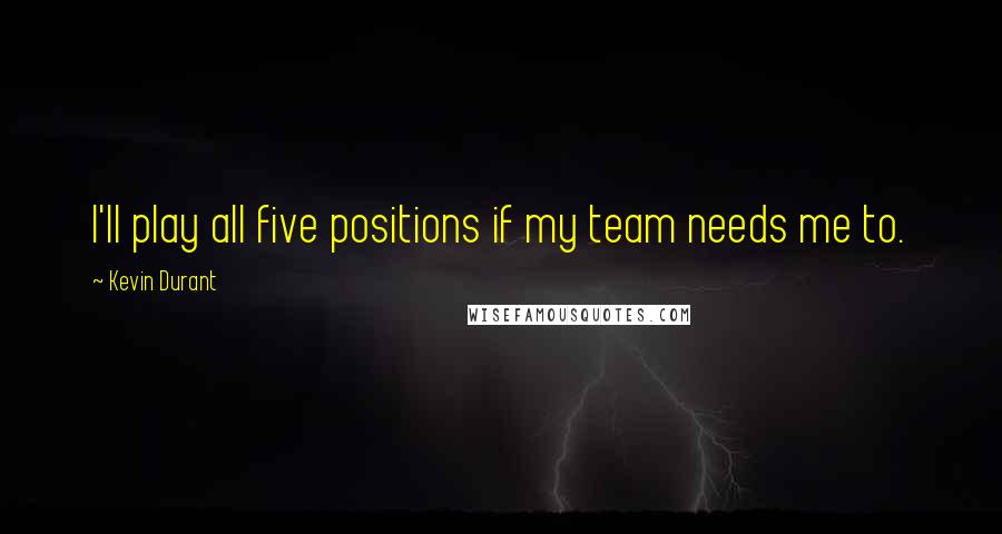 Kevin Durant Quotes: I'll play all five positions if my team needs me to.