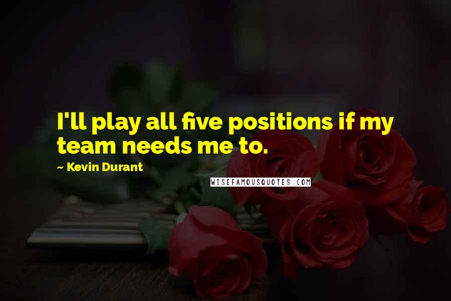 Kevin Durant Quotes: I'll play all five positions if my team needs me to.