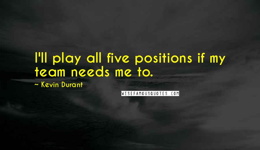 Kevin Durant Quotes: I'll play all five positions if my team needs me to.