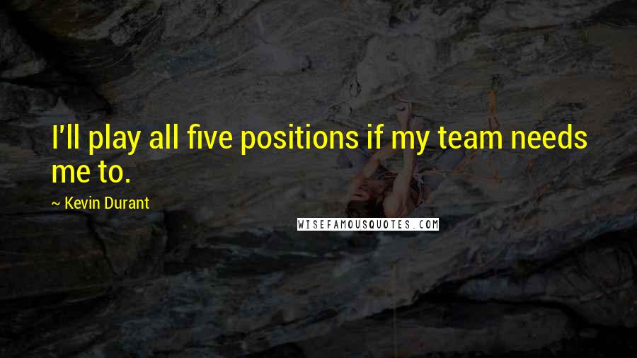 Kevin Durant Quotes: I'll play all five positions if my team needs me to.