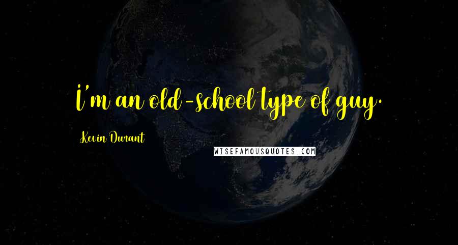 Kevin Durant Quotes: I'm an old-school type of guy.