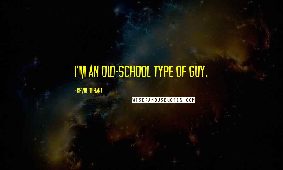 Kevin Durant Quotes: I'm an old-school type of guy.