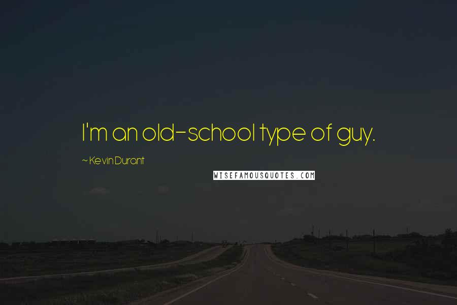 Kevin Durant Quotes: I'm an old-school type of guy.