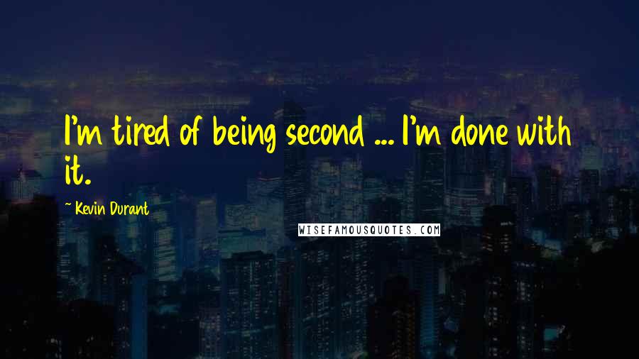 Kevin Durant Quotes: I'm tired of being second ... I'm done with it.