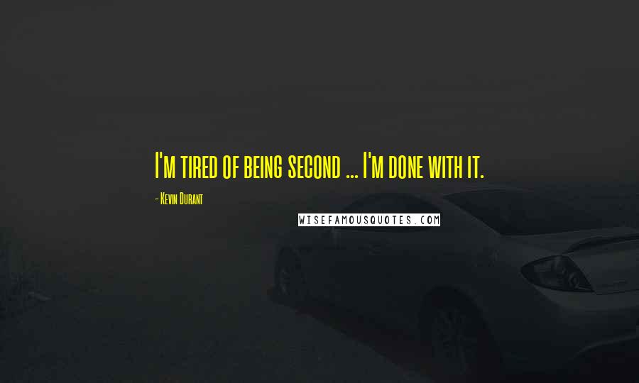 Kevin Durant Quotes: I'm tired of being second ... I'm done with it.