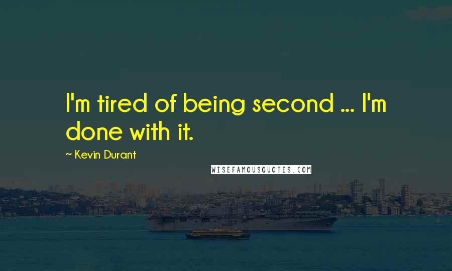 Kevin Durant Quotes: I'm tired of being second ... I'm done with it.