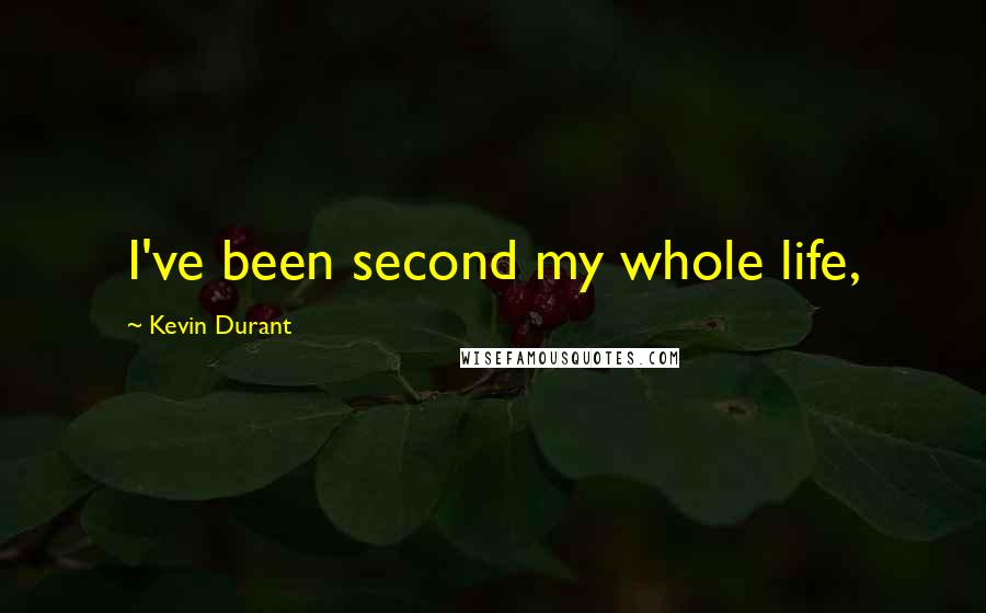 Kevin Durant Quotes: I've been second my whole life,