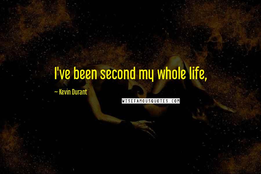 Kevin Durant Quotes: I've been second my whole life,