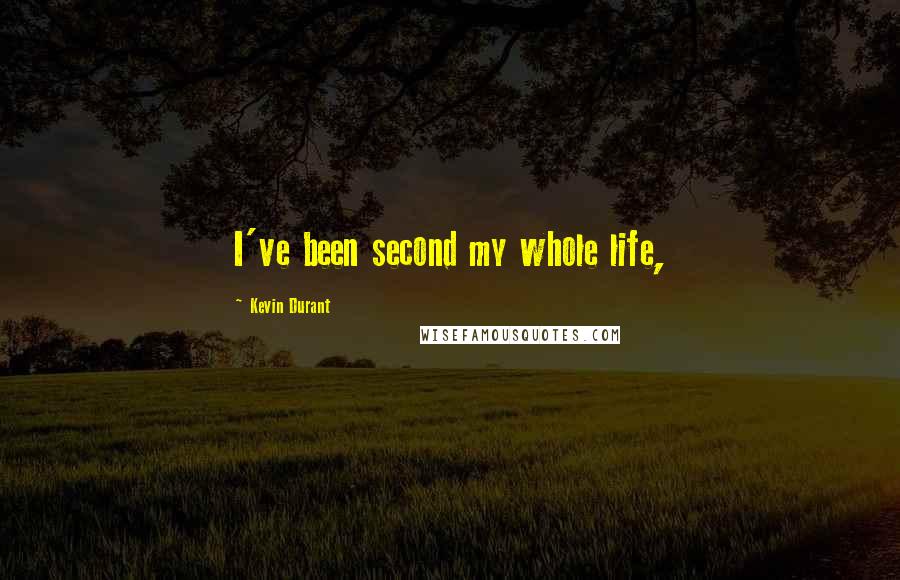 Kevin Durant Quotes: I've been second my whole life,