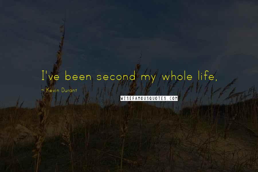 Kevin Durant Quotes: I've been second my whole life,