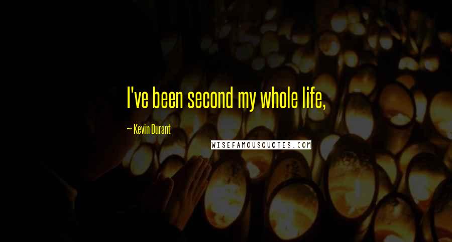 Kevin Durant Quotes: I've been second my whole life,