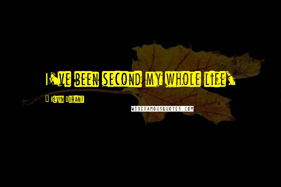 Kevin Durant Quotes: I've been second my whole life,