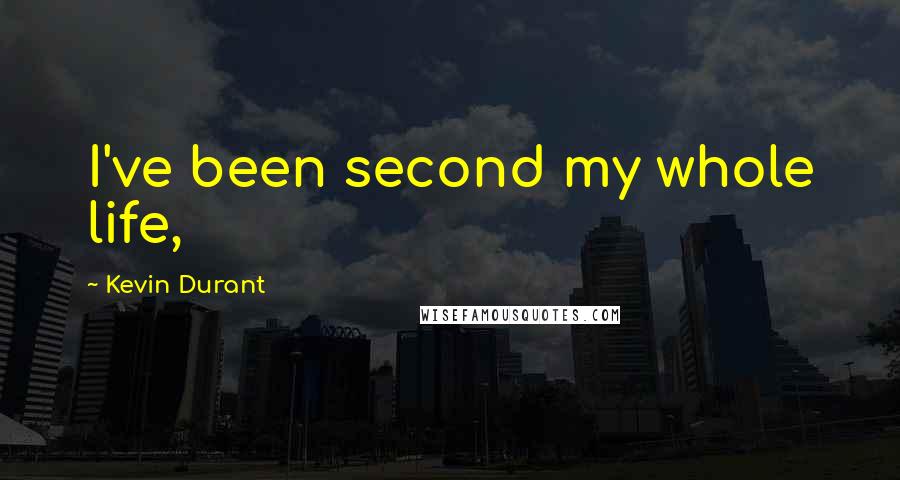 Kevin Durant Quotes: I've been second my whole life,